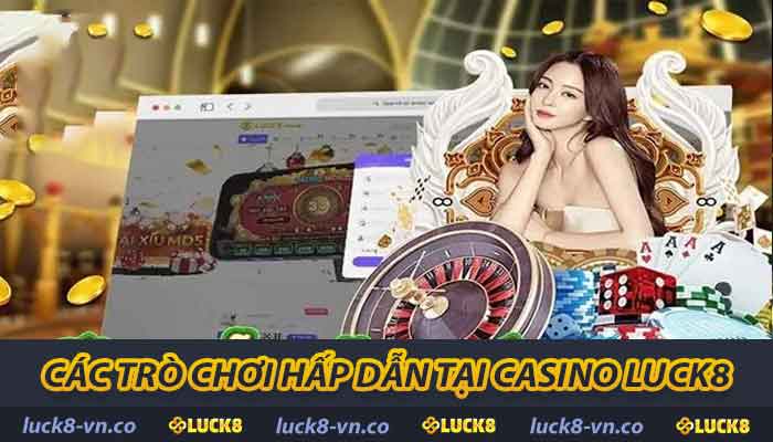 Casino LUCK8 - Điểm Tuyệt Vời Cho Người Yêu Thích Cờ Bạc 2 Các trò chơi hấp dẫn tại Casino LUCK8