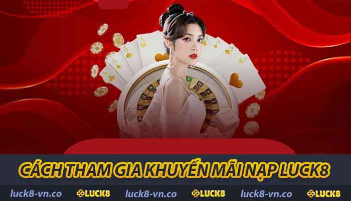 Khuyến Mãi Nạp LUCK8 - Cơ Hội Vàng Cho Người Chơi Mới 2 Cách tham gia khuyến mãi nạp LUCK8