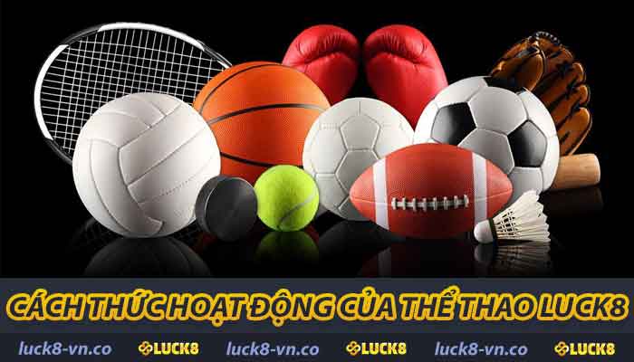 Thể Thao LUCK8 - Cách Thức Hoạt Động Và Lợi Ích Người Chơi 2 Cách thức hoạt động của thể thao LUCK8