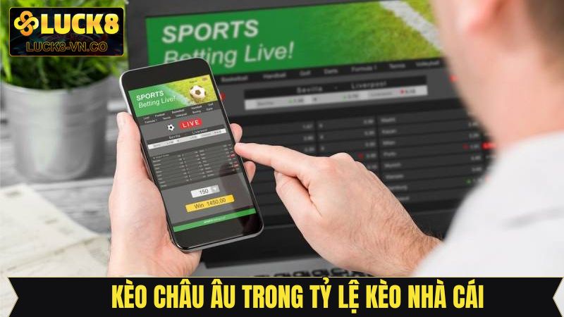 Tỷ Lệ Kèo Nhà Cái - Cập Nhật Chuẩn Xác Nhất Từ Luck8 3 Xuống tiền ngay với tỷ lệ kèo nhà cái châu Âu
