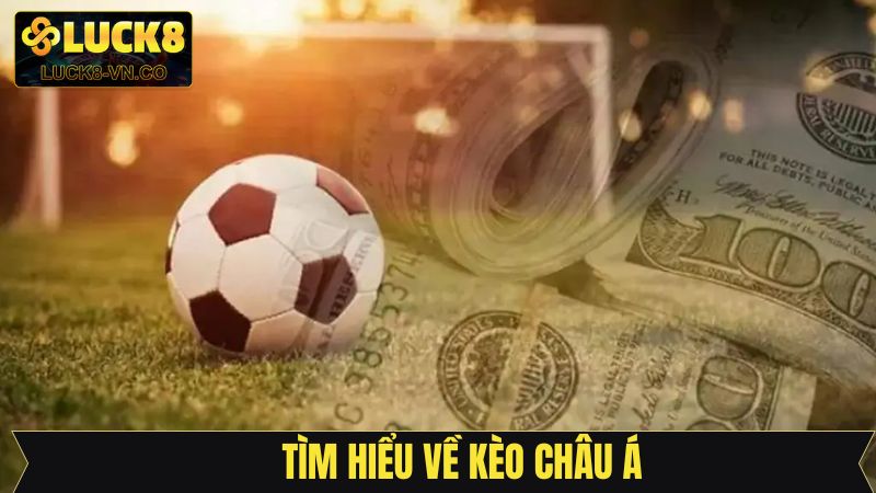 Kèo Châu Á - Bí Quyết Đỉnh Cao Giúp Thành Viên Chiến Thắng 2 Vài nét về cược châu Á đầy kịch tính
