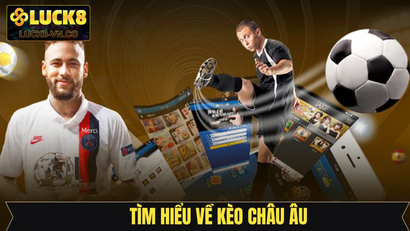 Kèo Châu Âu - Kinh Nghiệm Cá Độ Hiệu Quả Dành Cho Newbie 2 Thông tin quan trọng cần hiểu về kèo châu Âu