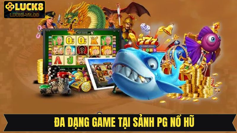 PG Nổ Hũ - Đắm Chìm Trong Thiên Đường Quay Hũ Hấp Dẫn 3 Tổng hợp các nổi bật trong sảnh cược PG nổ hũ tại Luck8