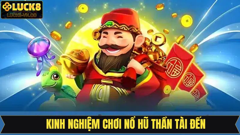 Nổ Hũ Thần Tài Đến - Game Slot Đình Đám Nhất Tại Luck8 4 Kinh nghiệm khi tham gia chơi game nổ hũ thần tài đến thắng lớn