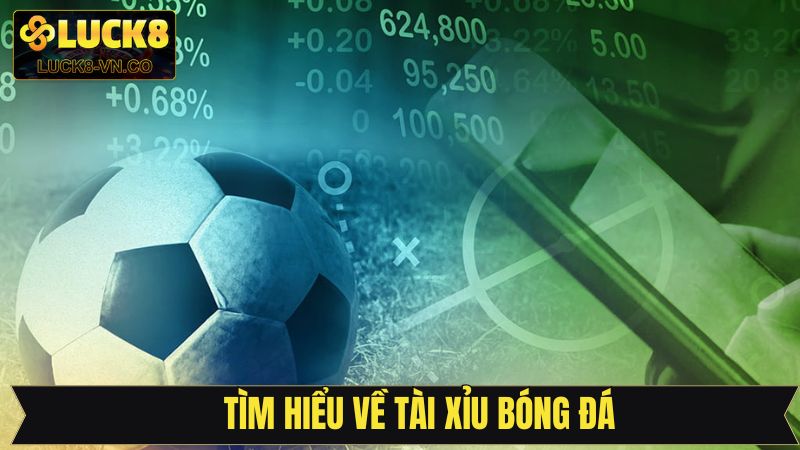 Tài Xỉu Bóng Đá Là Gì? Giải Mã Kèo Cược Được Yêu Thích Nhất 2 Đôi nét tổng quan về kiểu cược tài xỉu trong bóng đá