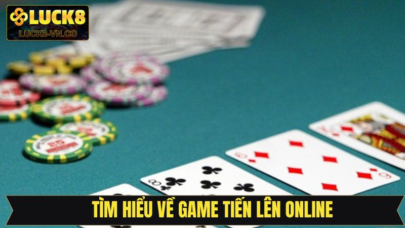 Tiến Lên Online Tại Luck8 - Sân Chơi Có Mức Thưởng Hấp Dẫn 2 Tổng quan sơ lược về tiến lên trực tuyến