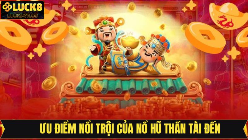 Nổ Hũ Thần Tài Đến - Game Slot Đình Đám Nhất Tại Luck8 3 Lý do vì sao nên tham gia nổ hũ thần tài đến tại Luck8