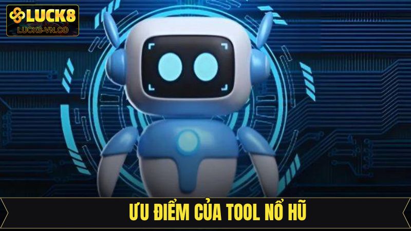 Tool Nổ Hũ - Khám Phá Công Cụ Cá Cược Đỉnh Cao Tại Luck8 3 Những ưu điểm nổi trội về tool hack nổ hũ tại Luck8