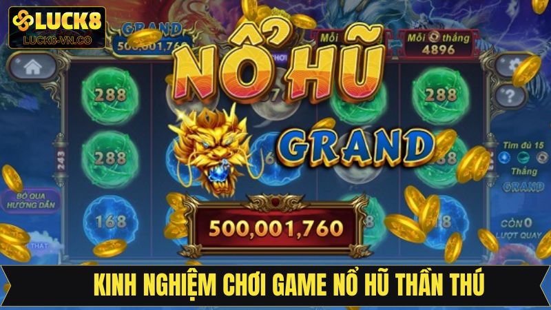 Nổ Hũ Thần Thú - Thoả Sức Quay Hũ, Rinh Thưởng Lớn Tại Luck8 4 Chiến thuật rinh thưởng lớn trong nổ hũ thần thú