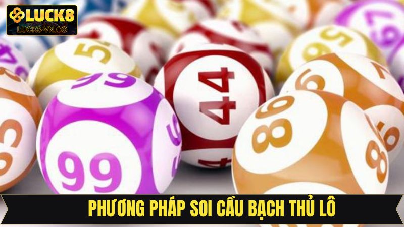 Bạch Thủ Lô - Chia Sẻ Chiến Thuật Chốt Số Đỉnh Cao Tại Luck8 3 Tổng hợp chốt số bạch thủ cực chuẩn xác