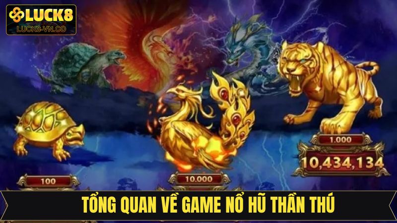 Nổ Hũ Thần Thú - Thoả Sức Quay Hũ, Rinh Thưởng Lớn Tại Luck8 2 Giới thiệu vài điểm về game quay hũ trúng lớn
